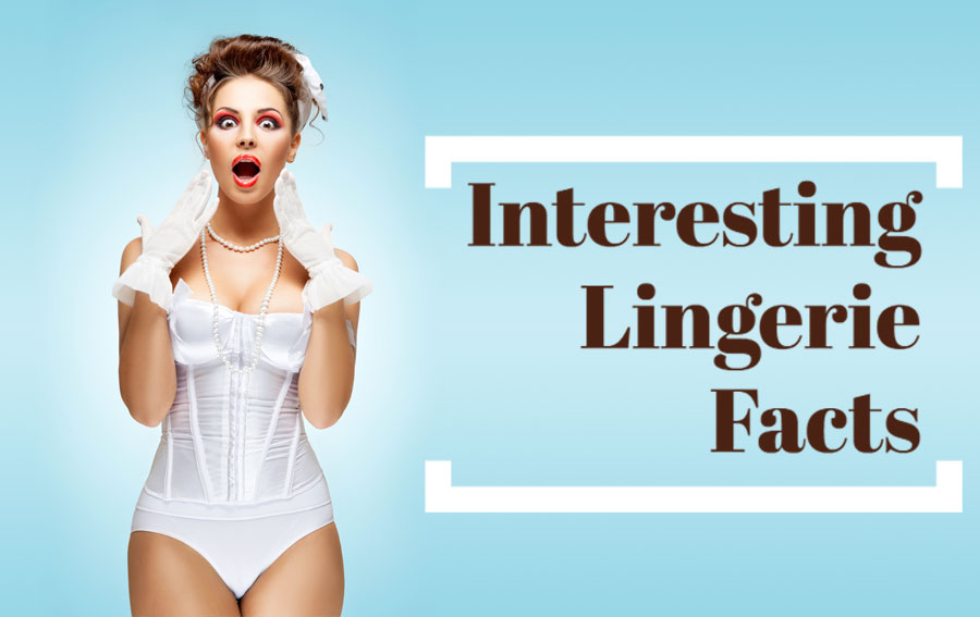 Very Interesting Lingerie Facts That You Probably Didn't Know About